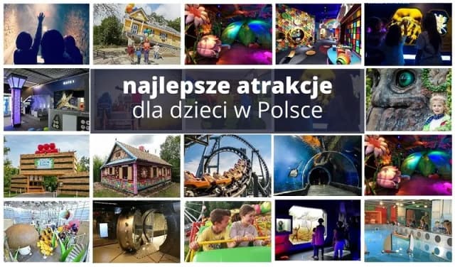 Gdzie z dzieckiem? Odkryj najlepsze rodzinne atrakcje w Polsce